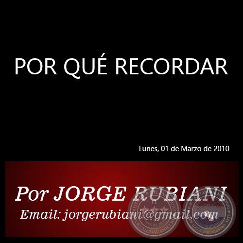 POR QUÉ RECORDAR - Por JORGE RUBIANI - Lunes, 01 de Marzo de 2010